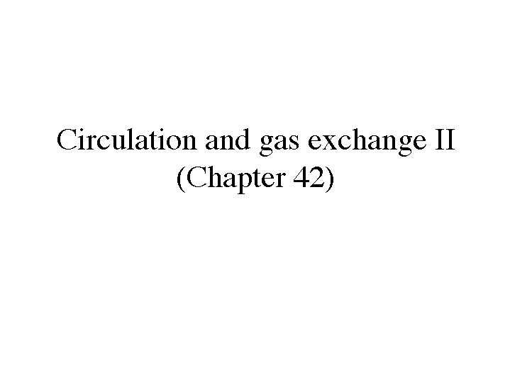Circulation and gas exchange II (Chapter 42)